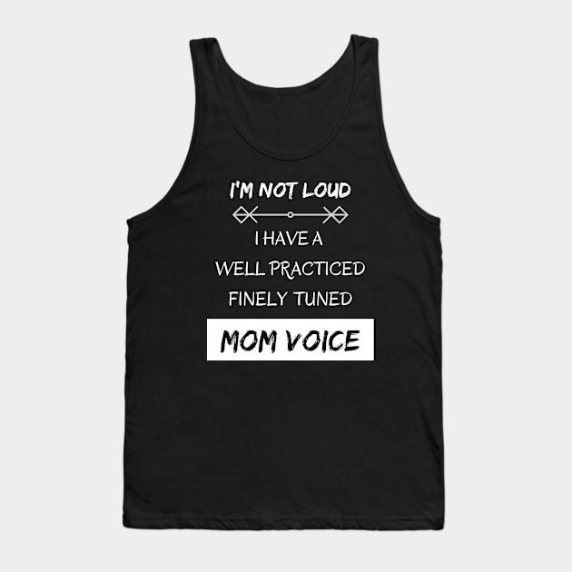 I'm Not Loud, I Have a Mom Voice Tank Top by EvolvedandLovingIt